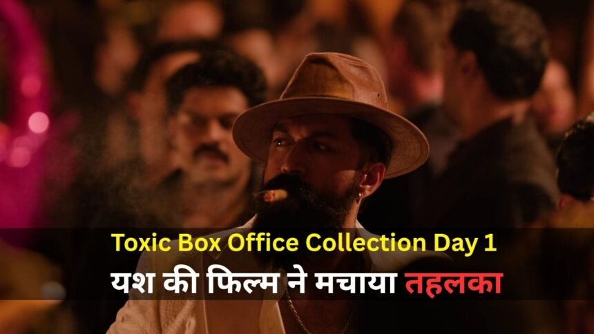 Toxic Box Office Collection Day 1: यश की फिल्म ने मचाया तहलका, ‘जवान’ और ‘आदिपुरुष’ का रिकॉर्ड किया पार 1 Toxic Box Office Collection Day 1 यश की फिल्म का पोस्टर
